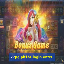 77pg pltfor login entrr